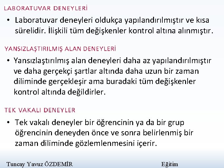  • Laboratuvar deneyleri oldukça yapılandırılmıştır ve kısa sürelidir. İlişkili tüm değişkenler kontrol altına