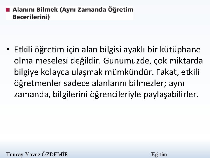  • Etkili öğretim için alan bilgisi ayaklı bir kütüphane olma meselesi değildir. Günümüzde,
