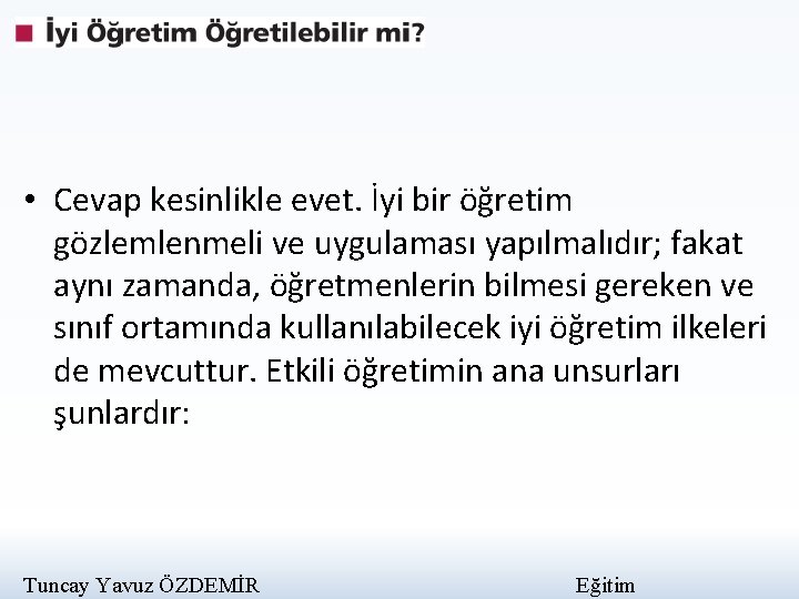  • Cevap kesinlikle evet. İyi bir öğretim gözlemlenmeli ve uygulaması yapılmalıdır; fakat aynı