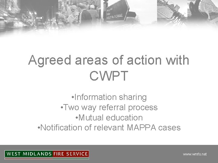 Agreed areas of action with CWPT • Information sharing • Two way referral process