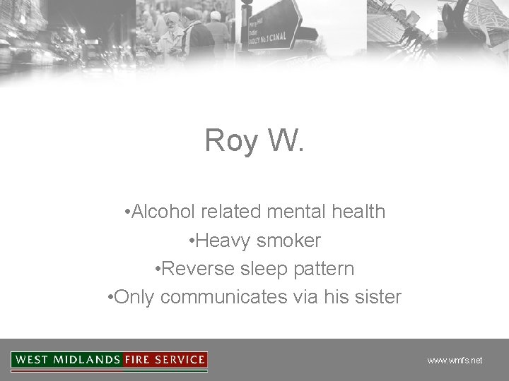 Roy W. • Alcohol related mental health • Heavy smoker • Reverse sleep pattern
