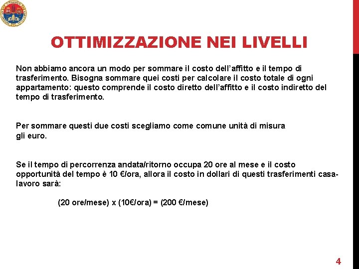 OTTIMIZZAZIONE NEI LIVELLI Non abbiamo ancora un modo per sommare il costo dell’affitto e