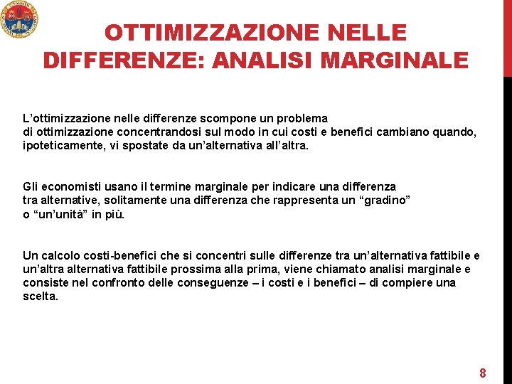 OTTIMIZZAZIONE NELLE DIFFERENZE: ANALISI MARGINALE L’ottimizzazione nelle differenze scompone un problema di ottimizzazione concentrandosi