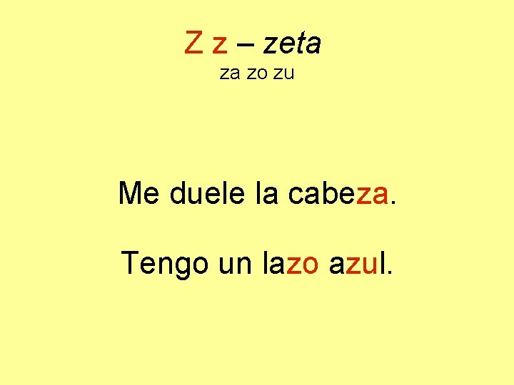 Z z – zeta za zo zu Me duele la cabeza. Tengo un lazo
