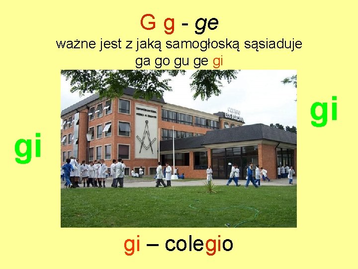 G g - ge ważne jest z jaką samogłoską sąsiaduje ga go gu ge
