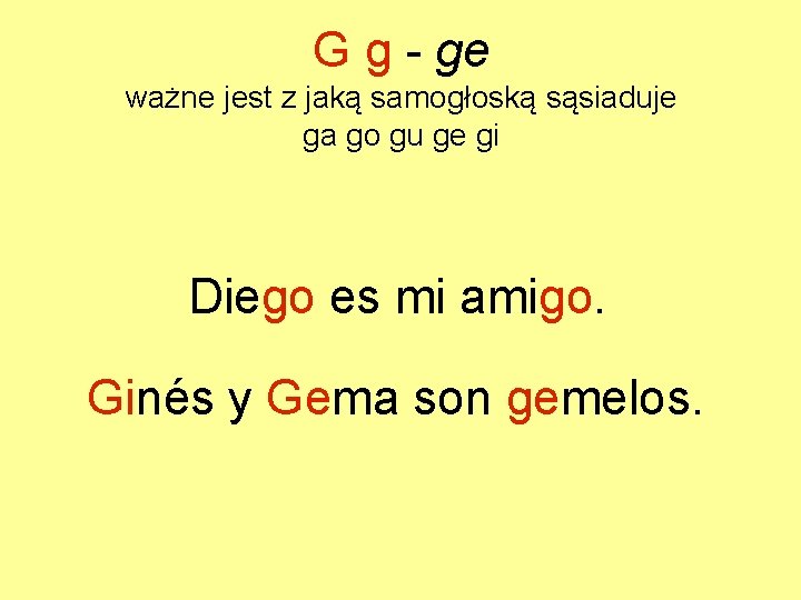 G g - ge ważne jest z jaką samogłoską sąsiaduje ga go gu ge