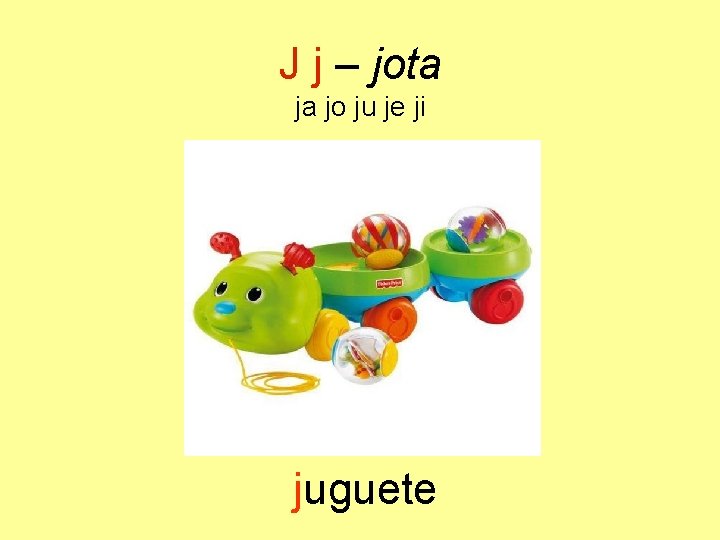 J j – jota ja jo ju je ji juguete 