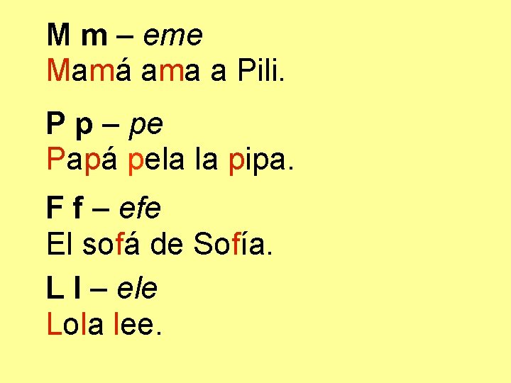 M m – eme Mamá ama a Pili. P p – pe Papá pela