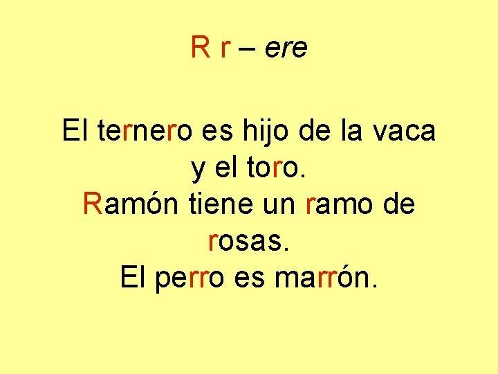 R r – ere El ternero es hijo de la vaca y el toro.