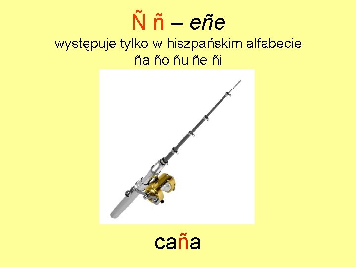 Ñ ñ – eñe występuje tylko w hiszpańskim alfabecie ña ño ñu ñe ñi