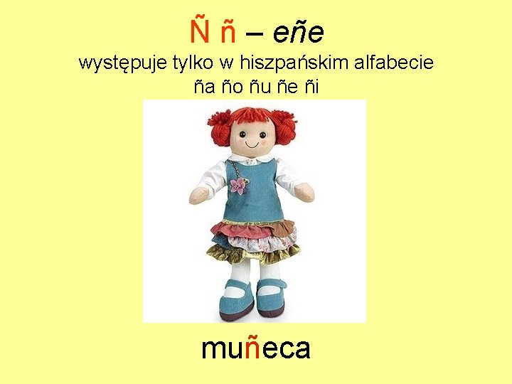Ñ ñ – eñe występuje tylko w hiszpańskim alfabecie ña ño ñu ñe ñi