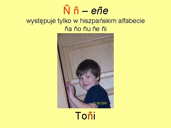 Ñ ñ – eñe występuje tylko w hiszpańskim alfabecie ña ño ñu ñe ñi