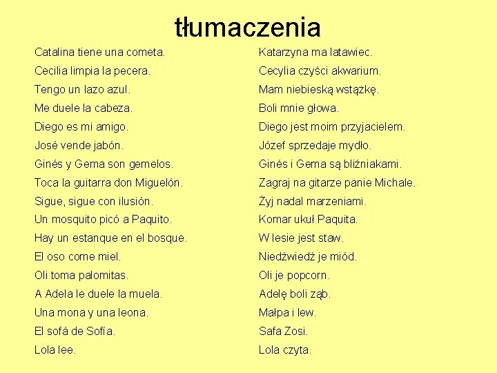 tłumaczenia Catalina tiene una cometa. Katarzyna ma latawiec. Cecilia limpia la pecera. Cecylia czyści