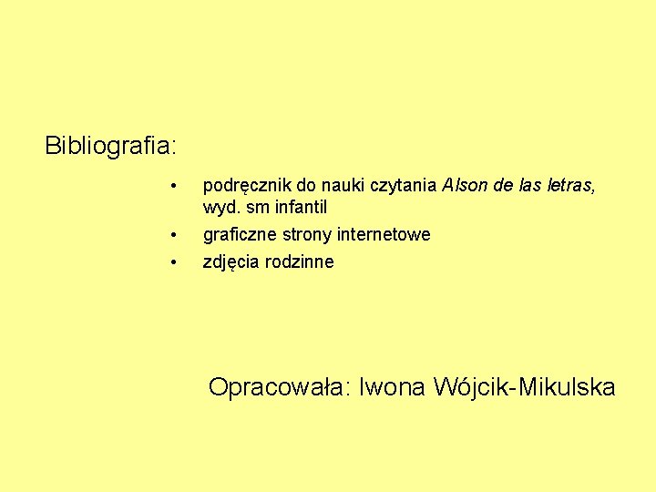 Bibliografia: • • • podręcznik do nauki czytania Alson de las letras, wyd. sm