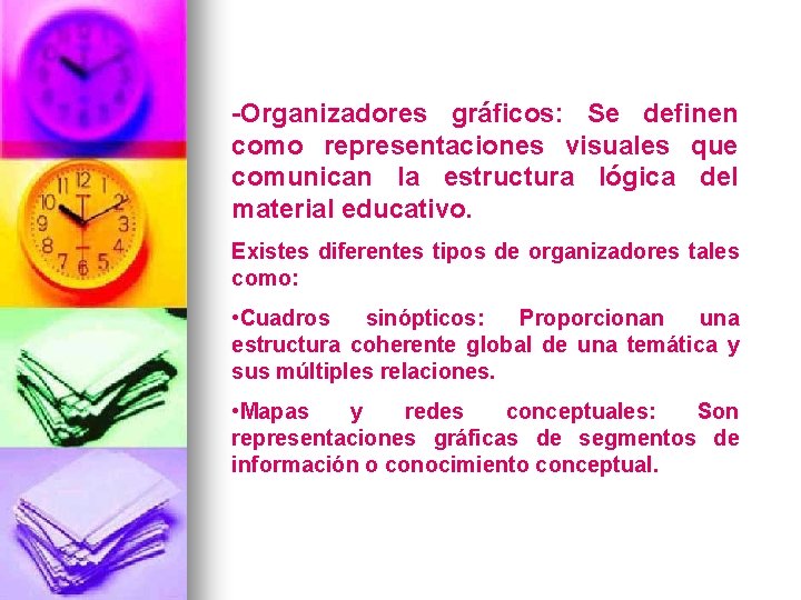 -Organizadores gráficos: Se definen como representaciones visuales que comunican la estructura lógica del material