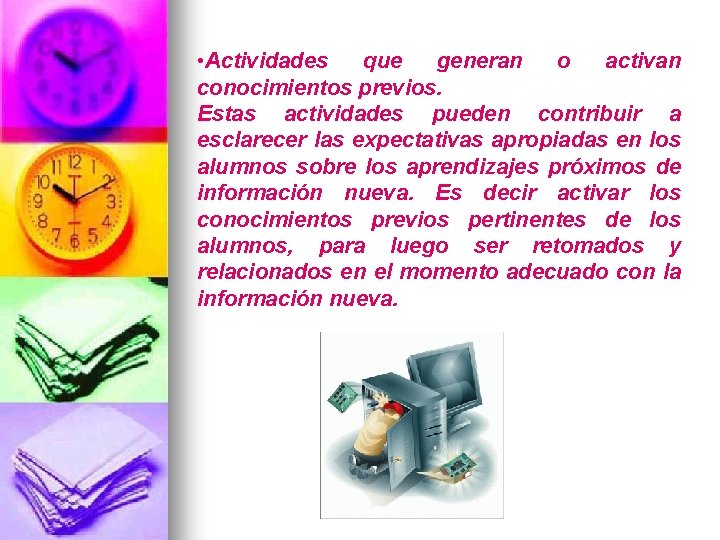  • Actividades que generan o activan conocimientos previos. Estas actividades pueden contribuir a