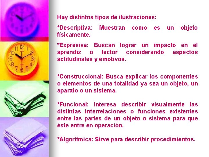 Hay distintos tipos de ilustraciones: *Descriptiva: físicamente. Muestran como es un objeto *Expresiva: Buscan