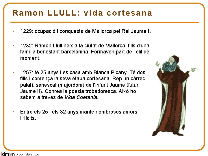 Ramon LLULL: vida cortesana • 1229: ocupació i conquesta de Mallorca pel Rei Jaume