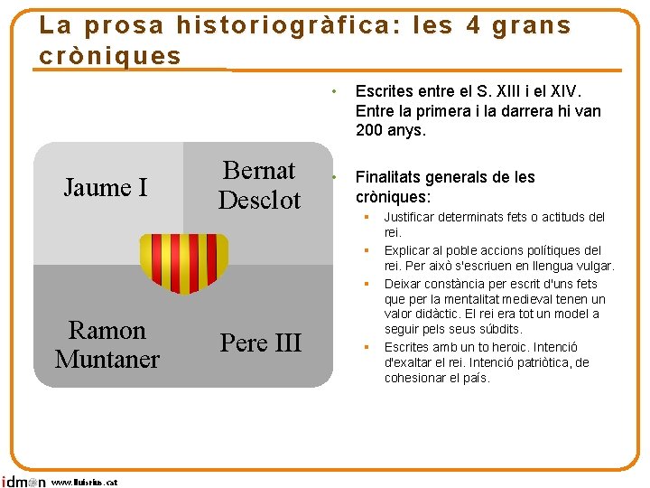 La prosa historiogràfica: les 4 grans cròniques Jaume I Bernat Desclot • Escrites entre