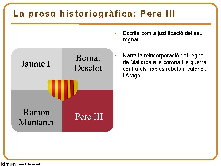 La prosa historiogràfica: Pere III Jaume I Bernat Desclot Ramon Muntaner Pere III www.