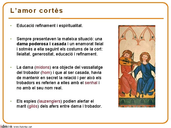 L’amor cortès • Educació refinament i espiritualitat. • Sempre presentaven la mateixa situació: una