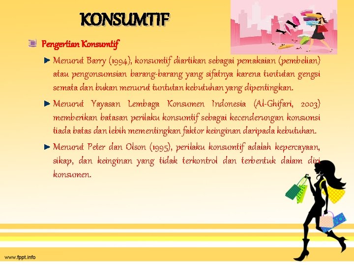 KONSUMTIF Pengertian Konsumtif Menurut Barry (1994), konsumtif diartikan sebagai pemakaian (pembelian) atau pengonsumsian barang-barang