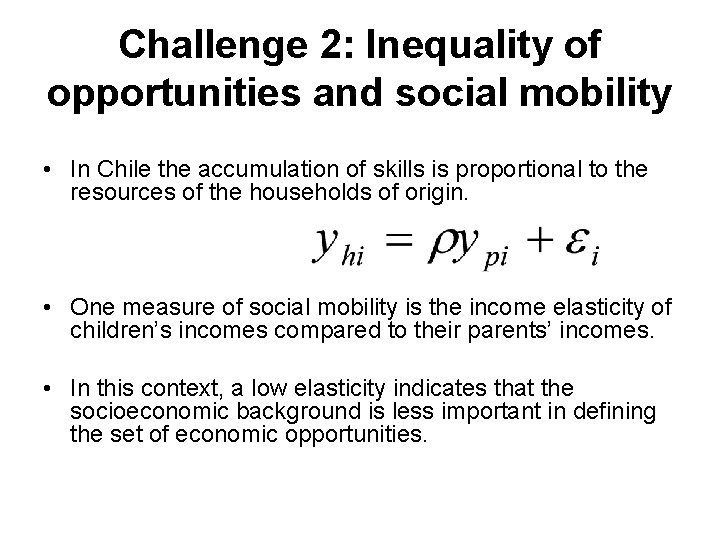Challenge 2: Inequality of opportunities and social mobility • In Chile the accumulation of Challenge 2: Inequality of opportunities and social mobility • In Chile the accumulation of
