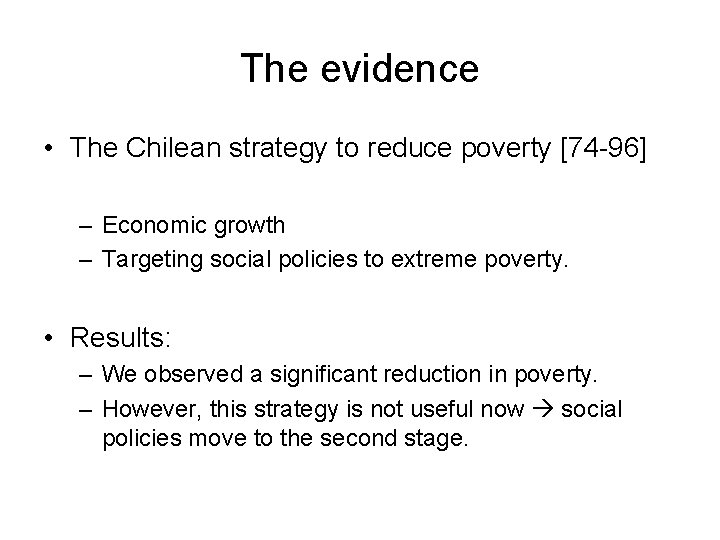 The evidence • The Chilean strategy to reduce poverty [74 -96] – Economic growth