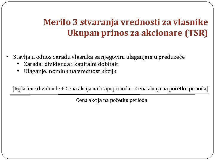 Merilo 3 stvaranja vrednosti za vlasnike Ukupan prinos za akcionare (TSR) • Stavlja u