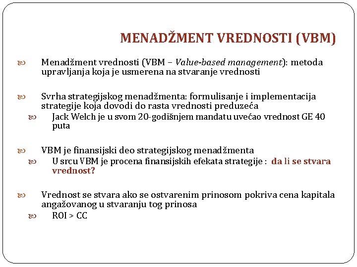 MENADŽMENT VREDNOSTI (VBM) Menadžment vrednosti (VBM – Value-based management): metoda upravljanja koja je usmerena