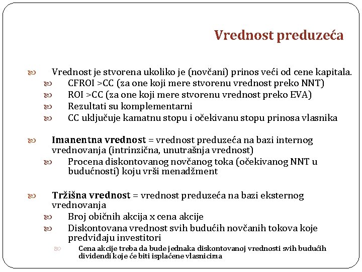 Vrednost preduzeća Vrednost je stvorena ukoliko je (novčani) prinos veći od cene kapitala. CFROI