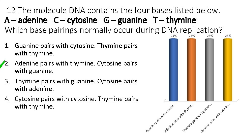 12 The molecule DNA contains the four bases listed below. A – adenine C