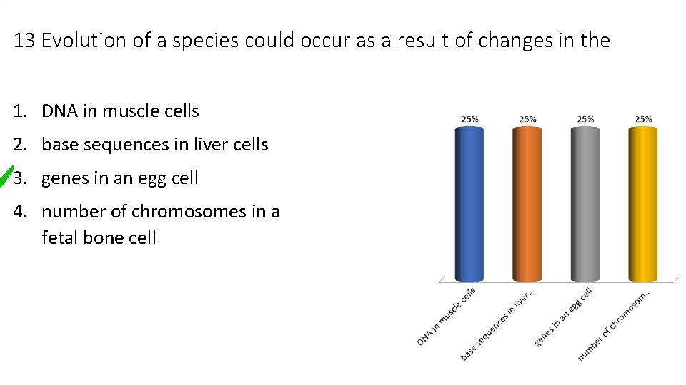 13 Evolution of a species could occur as a result of changes in the