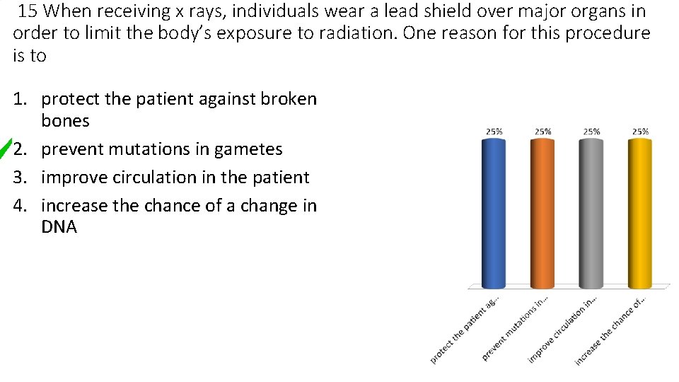 15 When receiving x rays, individuals wear a lead shield over major organs in
