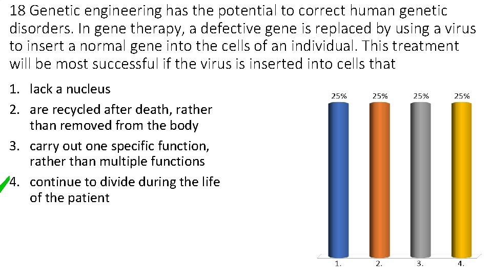 18 Genetic engineering has the potential to correct human genetic disorders. In gene therapy,