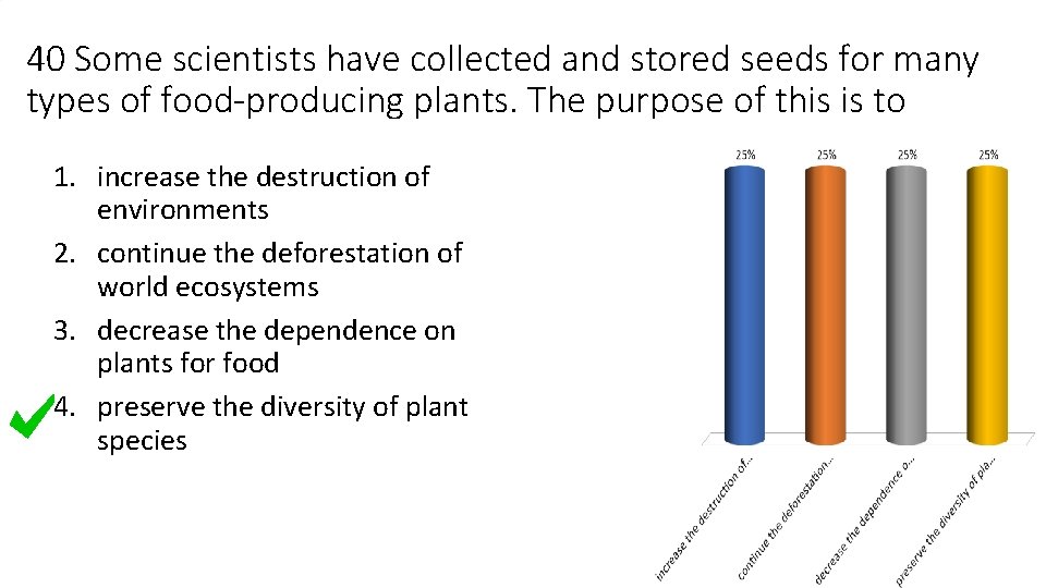 40 Some scientists have collected and stored seeds for many types of food-producing plants.
