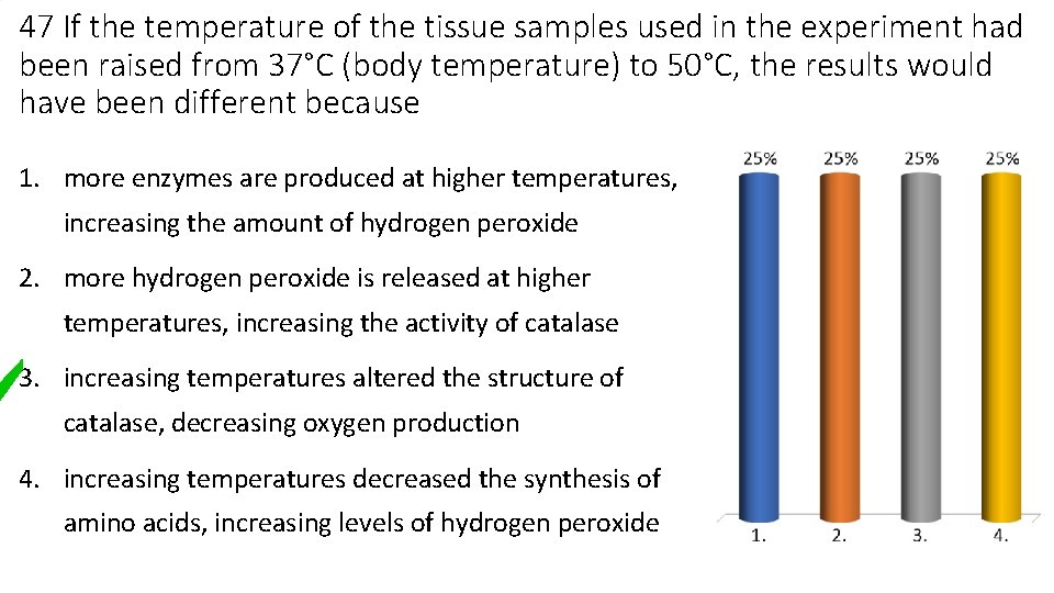 47 If the temperature of the tissue samples used in the experiment had been