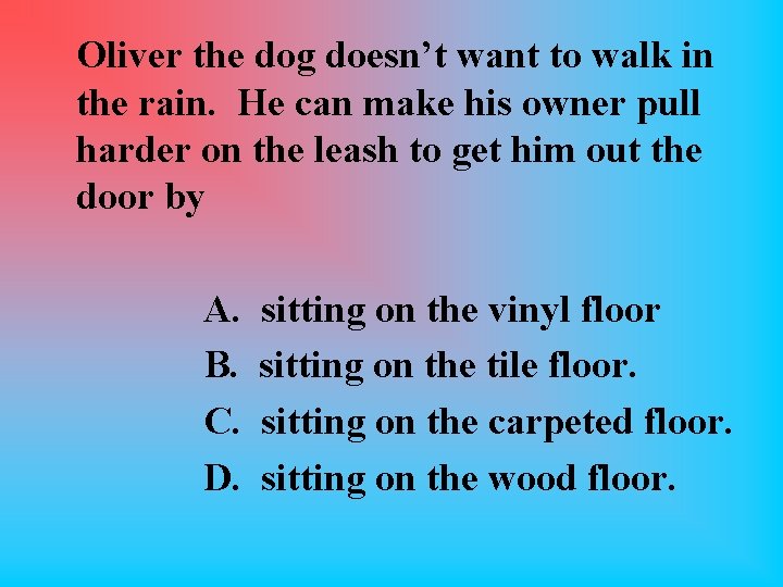 Oliver the dog doesn’t want to walk in the rain. He can make his