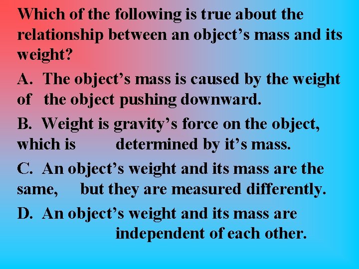 Which of the following is true about the relationship between an object’s mass and