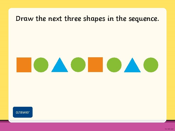 Draw the next three shapes in the sequence. answer 