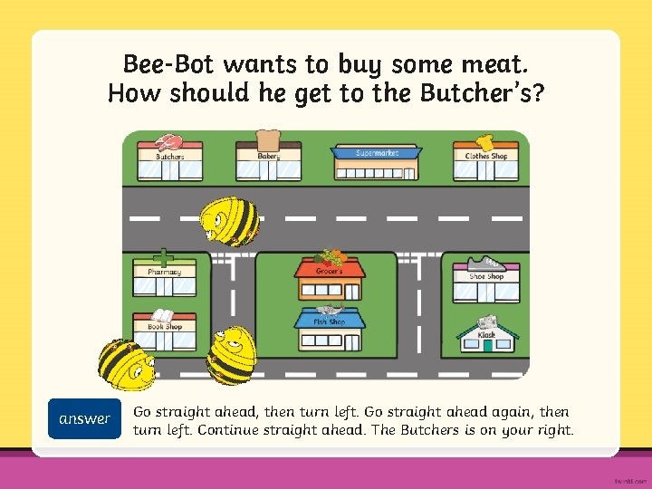 Bee-Bot wants to buy some meat. How should he get to the Butcher’s? answer