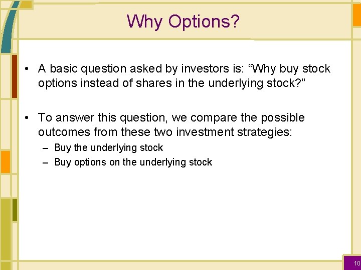 Why Options? • A basic question asked by investors is: “Why buy stock options