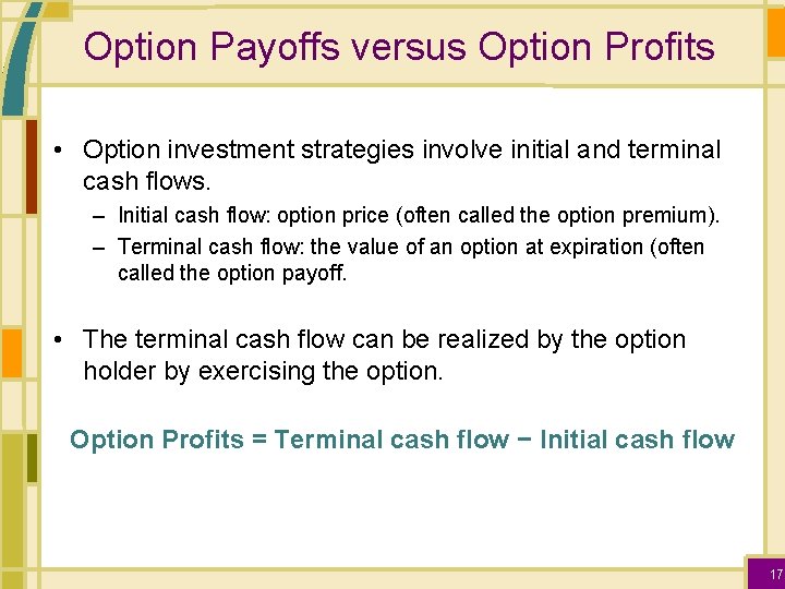 Option Payoffs versus Option Profits • Option investment strategies involve initial and terminal cash