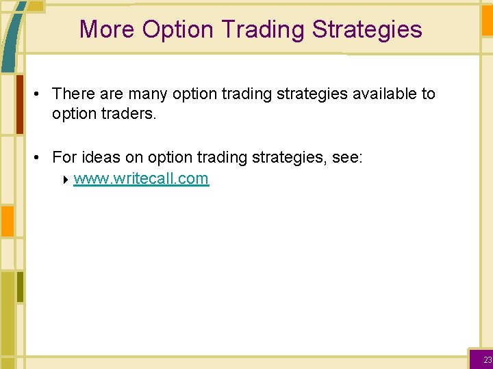 More Option Trading Strategies • There are many option trading strategies available to option