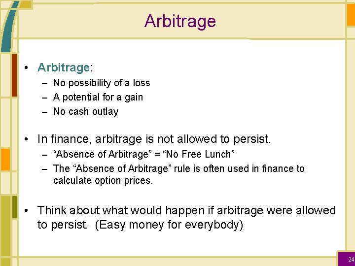 Arbitrage • Arbitrage: – No possibility of a loss – A potential for a