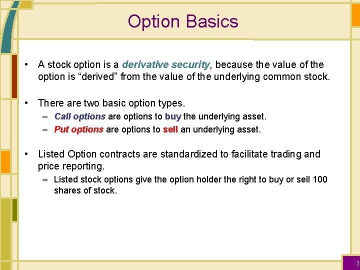 Option Basics • A stock option is a derivative security, because the value of