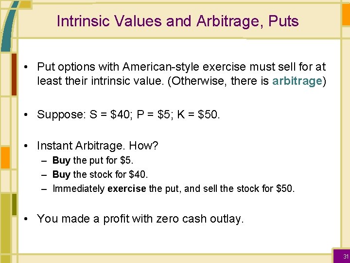 Intrinsic Values and Arbitrage, Puts • Put options with American-style exercise must sell for