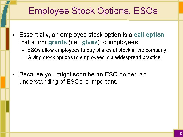 Employee Stock Options, ESOs • Essentially, an employee stock option is a call option