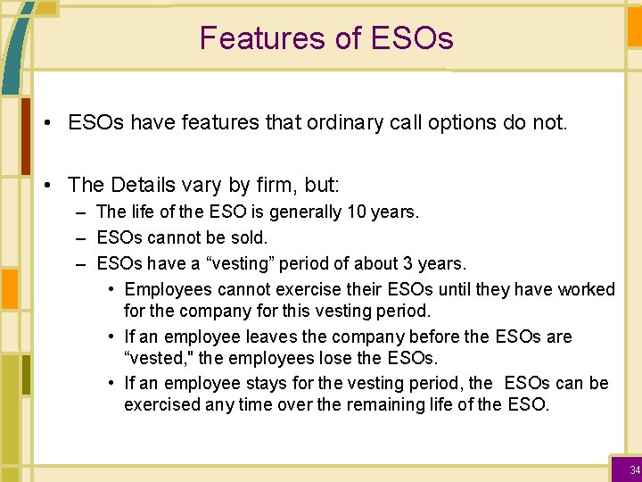 Features of ESOs • ESOs have features that ordinary call options do not. •