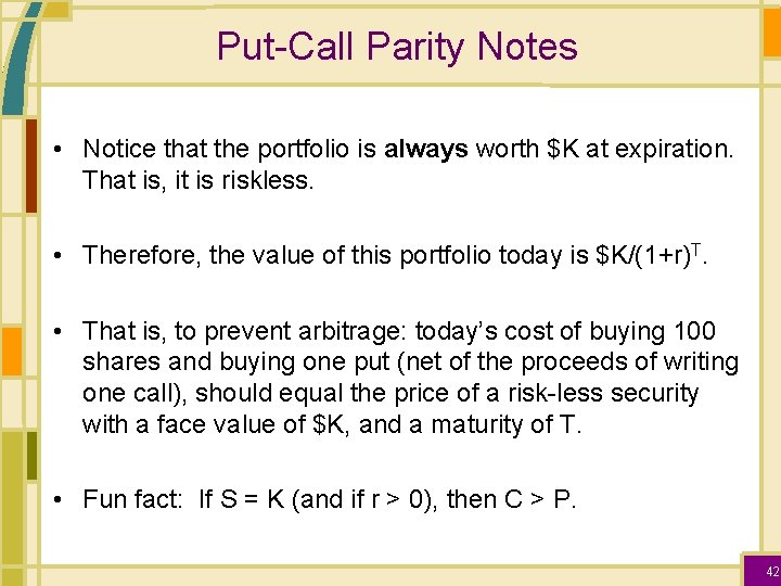 Put-Call Parity Notes • Notice that the portfolio is always worth $K at expiration.